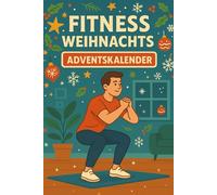 Fitness Weihnachts-Adventskalender: 24 sportliche Mini-Workouts für Männer - ohne Geräte, ohne Ausreden, nur 5 Minuten täglich