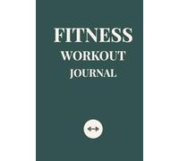 Fitness Workout Journal: Daily Workout Logbook & Training Planner for Strength Training, Weight Loss & Muscle Growth