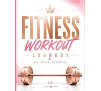 FITNESS WORKOUT LOGBOOK: Track Workouts, Set Goals, Record PRs & Measure Progress