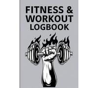 Fitness & Workout Logbook: Track Your Progress, Stay Motivated, and Reach Your Goals with This All-in-One Fitness Planner
