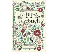 Fitnesstagebuch - Ernährung & Workout Journal: 12 Wochen Tagebuch mit Essensplaner und Trainingsprotokoll für mehr Wohlbefinden, Fitness und Motivation