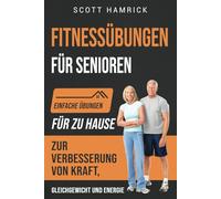 Fitnessübungen für Senioren: Einfache Übungen für zu Hause zur Verbesserung von Kraft, Gleichgewicht und Energie