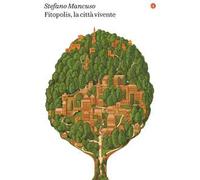 FITOPOLIS, LA CITTA' VIVENTE - MANCUSO STEFANO - Laterza