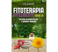 Fitoterapia Inteligente Tomo 3: Sistema Osteoarticular y Urinario