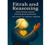 Fitrah and Reasoning: The story of Prophet Ibrahim