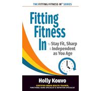 Fitting Fitness In to Stay Fit, Sharp & Independent as You Age