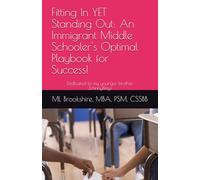 Fitting In YET Standing Out: An Immigrant Middle Schooler's Optimal Playbook for Success!: Dedicated to my younger brother, John Ackah Blay-Miezah Jr.