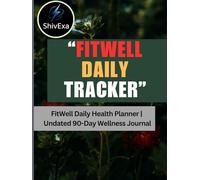FitWell Daily Health Planner & Wellness Planner: Track Your Meals, Water, Exercise & Mindset | 90-Day Fitness Journal for a Healthier You