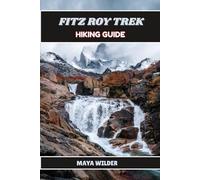 FITZ ROY TREK HIKING GUIDE