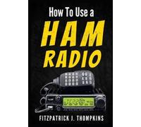 Fitzpatrick J Thompkins How to Use a Ham Radio (Tascabile)
