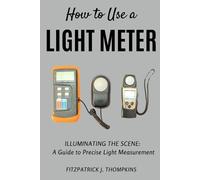 Fitzpatrick J Thompkins How to Use a Light Meter (Tascabile)