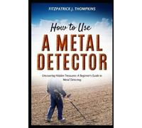 Fitzpatrick J Thompkins How to Use a Metal Detector (Tascabile)