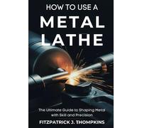 Fitzpatrick J Thompkins How to Use a Metal Lathe (Tascabile)