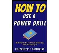 Fitzpatrick J Thompkins How to Use a Power Drill (Tascabile)