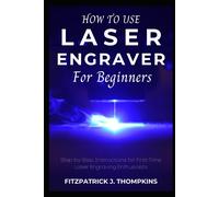 Fitzpatrick J Thompkins How to use Laser Engraver for Beginners (Tascabile)