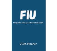 FIU Planner 2026: The Plan For When You Refuse to Half-Ass Life