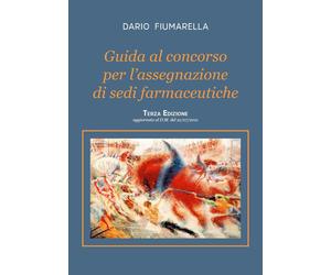 Fiumarella D. Guida al concorso per l'assegnazione di sedi farmaceutiche III Ed.
