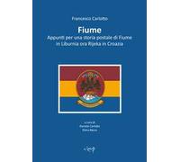 Fiume. Appunti per una storia postale di Fiume in Liburnia ora Rijeka in Croazia