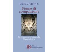 Libri Bede Griffiths - Fiume Di Compassione. Un Commento Cristiano Alla Bhagavad