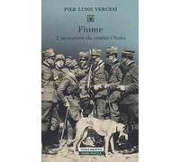 Fiume. L'avventura che cambiò l'Italia
