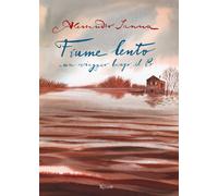 Fiume lento. Un viaggio lungo il Po. Ediz. a colori - Sanna Alessandro