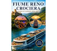 FIUME RENO CROCIERA GUIDA DI VIAGGIO 2026 2027: Pianificatore perfetto di itinerari per Amsterdam a Basilea, Colonia, Coblenza, Rüdesheim, Heidelberg, ... medievali, città storiche, escursioni a te