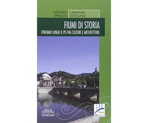 Fiumi di storia. Itinerari lungo il Po fra culture e architetture
