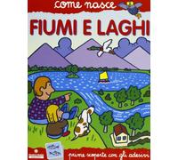 Fiumi e laghi. Con adesivi. Ediz. illustrata
