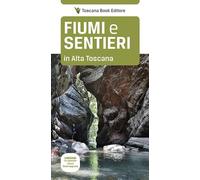 Fiumi e sentieri in Alta Toscana. Lunigiana. Le cascate, i fiumi, dove bagnarsi.