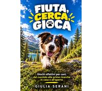 Fiuta, cerca, gioca: Giochi olfattivi per cani, dal cucciolo alle prime ricerche in casa e all’aperto