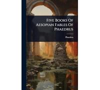 Five Books Of Aesopian Fables Of Phaedrus