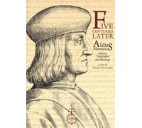 Five centuries later. Aldus Manutius. Culture, typography and philology - ...