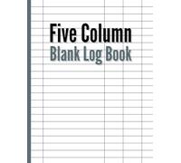 Five Column Blank Log Book: Multipurpose 5 Columns | Track Daily Activities, Inventory, Equipment, Time, Income, Expenses, Mileage, Orders, Visitors, Accounting, Visitors