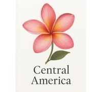 Five Continents Flowers - Central America: Cultural Edition - vol. 1B - Botanicl Journey Through the Native Flowers of Central America