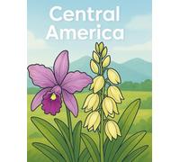 Five Continents Flowers - Central America Vol. 1B: 70 Rare & Native Flowers from Central America - Coloring Edition