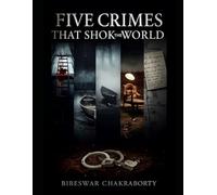 Five Crimes That Shook the World: A Gripping True Crime Exploration of Murders That Changed the World