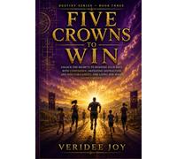 Five Crowns to Win: Unlock the Secrets to Running Your Race With Confidence, Defeating Distraction and Discouragement, and Living for What Lasts Forever