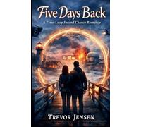 Five Days Back: A Time-Loop Second Chance Romance