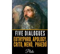 Five Dialogues: Euthyphro, Apology, Crito, Meno, Phaedo