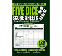 FIVE DICE SCORE SHEETS: Every Category, Every Roll, One Board. 120 Single-Sided Score Cards for 5-Dice Play.
