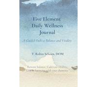 FIVE ELEMENT DAILY WELLNESS JOURNAL: A Guided Path to Balance and Vitality