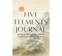 Five Element Journal: Traditional Chinese Medicine Holistic Wellness Guide