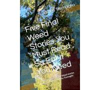 Five Final Weed Stories You Must Read , So Eat If You Need: 3rd and final part to the Weed stories trilogy by James Anthony Tremaglio