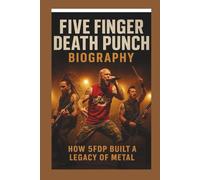 FIVE FINGER DEATH PUNCH BIOGRAPHY: The Story of the Band
