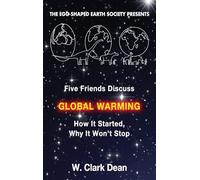 Five Friends Discuss Global Warming: How It Started, Why It Won't Stop