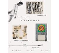 Five friends: John Cage, Merce Cunningham, Jasper Johns, Robert Rauschenberg, Cy Twombly