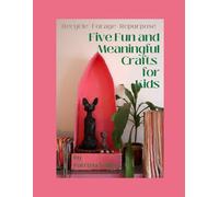 Five Fun and Meaningful Crafts for Kids: Recycle | Forage | Repurpose