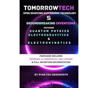 Five Groundbreaking Inventions Using Quantum Physics Electrogravitics, and Electrokinetics: Open Sourcing Suppressed Technology