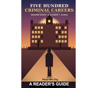 FIVE HUNDRED CRIMINAL CAREERS:: An Abridged Adaptation of the Gluecks' Classic