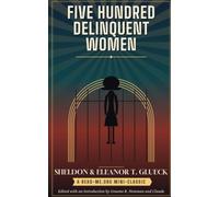 Five Hundred Delinquent Women: An Abridged Adaptation of the Glueck Classic